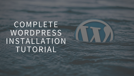 How to Install WordPress – Complete WordPress Installation Tutorial