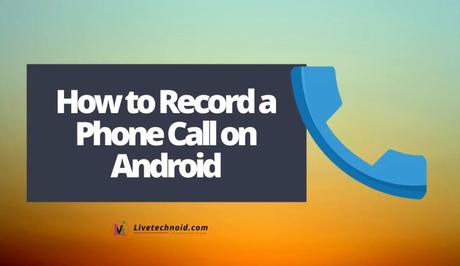 How to Record a Phone Call on Android