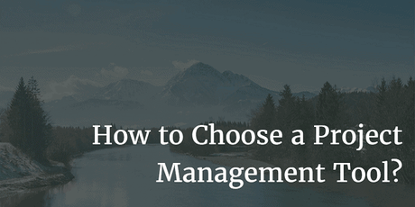 How to Choose a Project Management Tool?