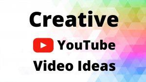 10 Creative YouTube Video Ideas You Should Use In 2021