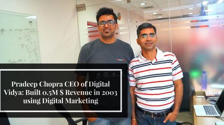 Pradeep Chopra CEO of Digital Vidya: Built 0.5M $ Revenue in 2003 using Digital Marketing