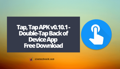 Tap, Tap APK v0.10.1 - Double-Tap Back of Device App Free Download