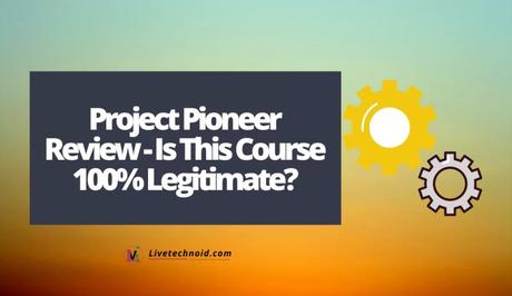 Project Pioneer Review - Is This Course 100% Legitimate?