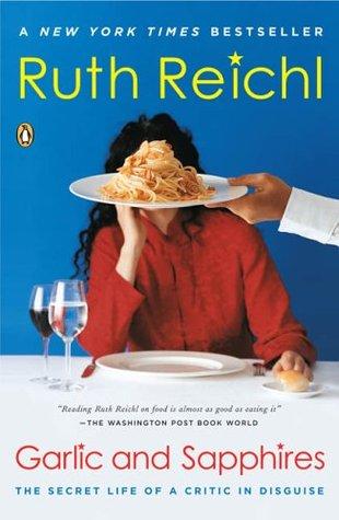 Review: Garlic and Sapphires, the Secret Life of a Critic in Disguise by Ruth Reichl