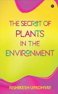 THE SECRET OF PLANTS IN THE ENVIRONMENT by Rishikesh Upadhyay #bookreview #tbrchallenge #pebbleinwaterswrites #books @blogchatter @notionpress