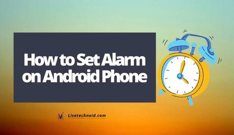 How to Set Alarm on Android Phone