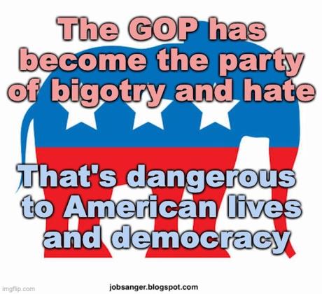 The GOP Has Morphed Into The Party Of Bigotry And Hate