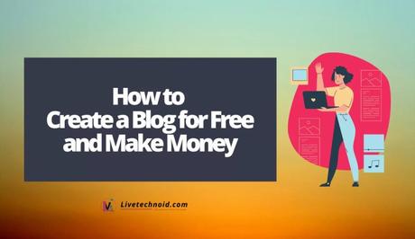 How to Create a Blog for Free and Make Money