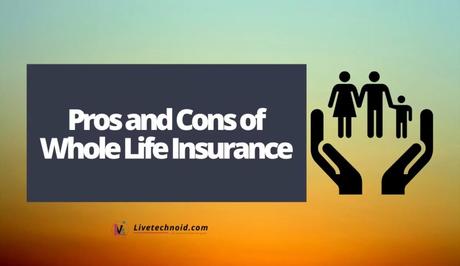 Pros and Cons of Whole Life Insurance