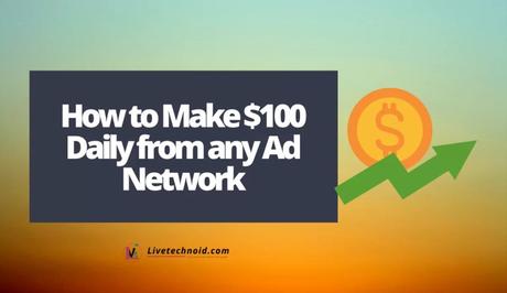 How to Make $100 Daily from any Ad Network