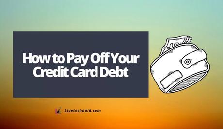 How to Pay Off Your Credit Card Debt