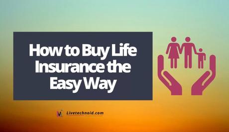 How to Buy Life Insurance the Easy Way