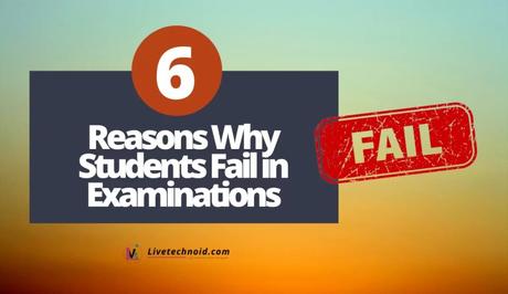 6 Reasons Why Students Fail in Examinations