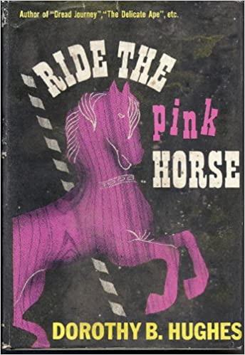 Ride the Pink Horse (1946) by Dorothy B Hughes