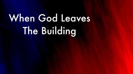When God Leaves The Building (Part One)
