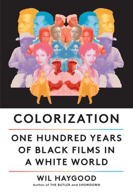 Colorization: 100 years of Black Cinema in a White World by Wil Haygood- Feature and Review