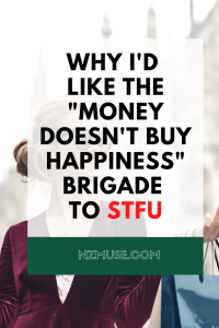 “Money doesn’t buy happiness” – GTFO with your BS!