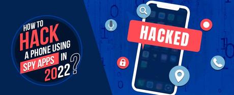 How to Hack a Phone Using Spy Apps in 2022?