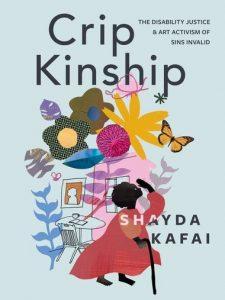 Danika reviews Crip Kinship: The Disability Justice & Art Activism of Sins Invalid by Shayda Kafai