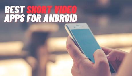 Best Short Video Apps For Android