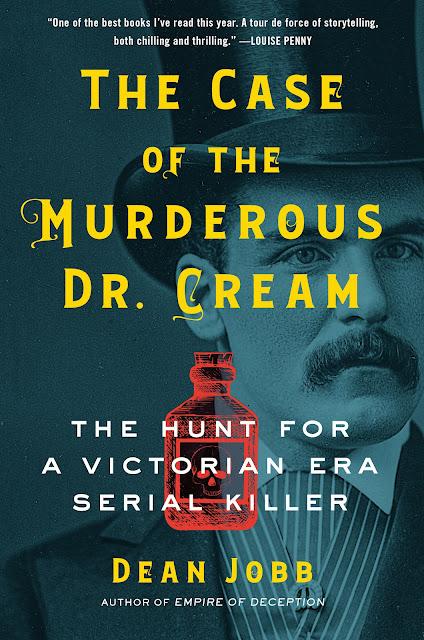 TRUE CRIME THURSDAY- The Case of the Murderous Dr. Cream: The Hunt for a Victorian Era Serial Killer by Dean Jobb