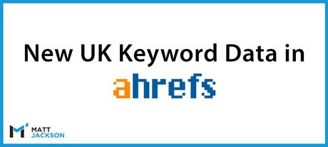 Ahrefs Imports New UK Keyword Data