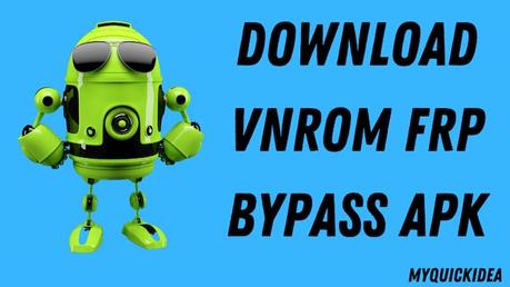 Download Vnrom FRP Bypass Apk 2021 | One-Click Google Unlock Free