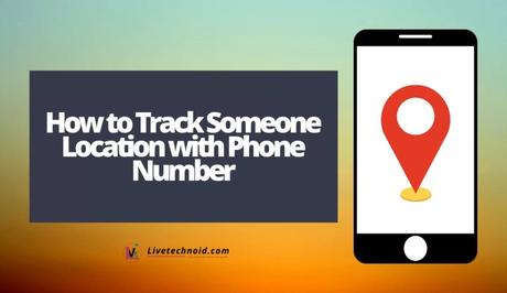 How to Track Someone Location with Phone Number