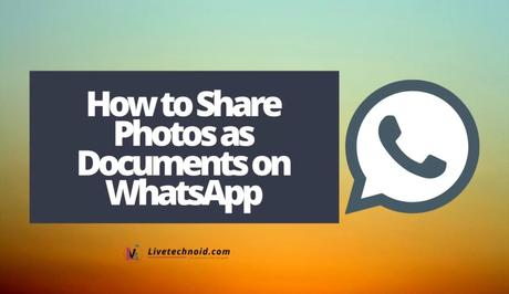 How to Share Photos as Documents on WhatsApp