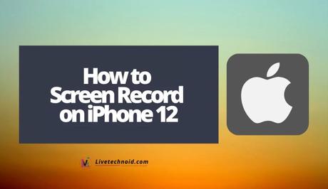 How to Screen Record on iPhone 12