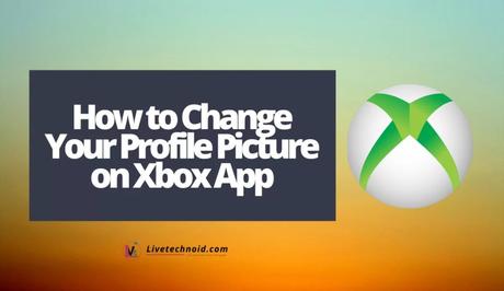 How to Change Your Profile Picture on Xbox App