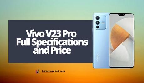 Vivo V23 Pro Full Specifications and Price