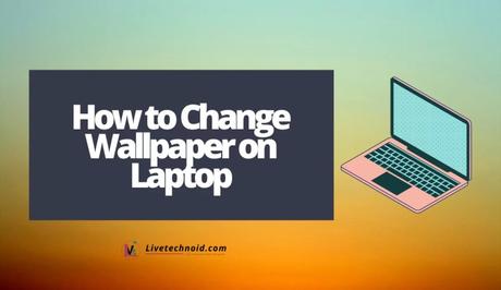 How to Change Wallpaper on Laptop