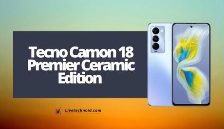 Tecno Camon 18 Premier Ceramic Edition Full Specifications and Price