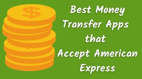 5 Best Money Transfer Apps that Accept American Express