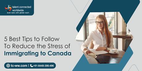 5 Best Tips to Follow To Reduce the Stress of Immigrating to Canada