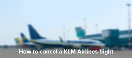 How Do i Cancel My Ticket From KLM Flights Online?