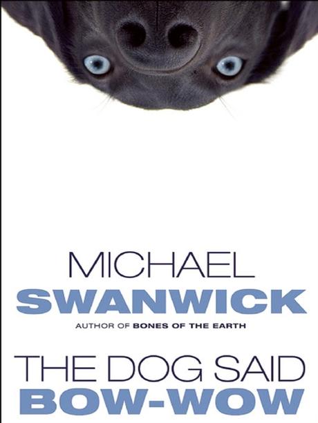 The Dog Said Bow-Wow by @MichaelSwanwick