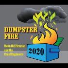 Mean Old Fireman And The Cruel Engineers: Dumpster Fire