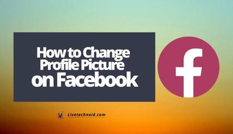 How to Change your Profile Picture on Facebook