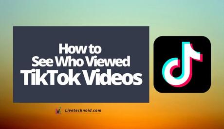 How to See Who Viewed Your TikTok Videos