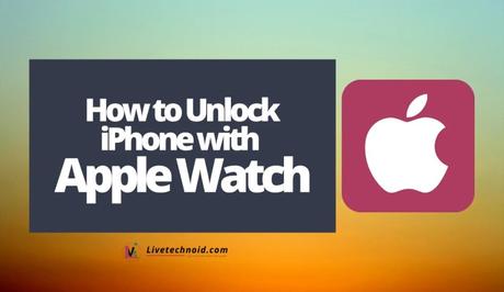 How to Unlock Your iPhone with Apple Watch