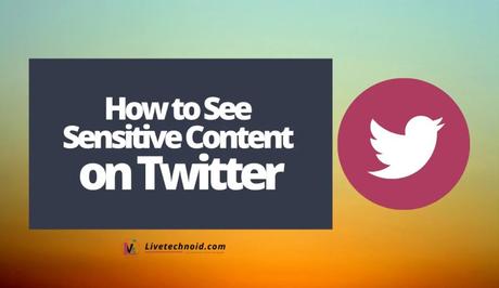 How to See Sensitive Content on Twitter