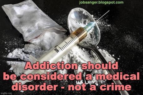 Treat Addiction As A Medical Disorder - Not A Crime