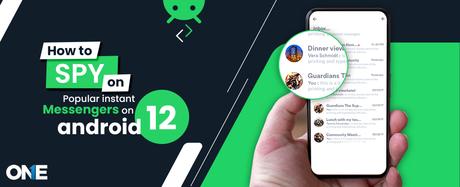 How to Spy on Popular Instant Messengers on Android 12?