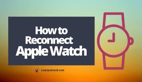 How to Reconnect Apple Watch