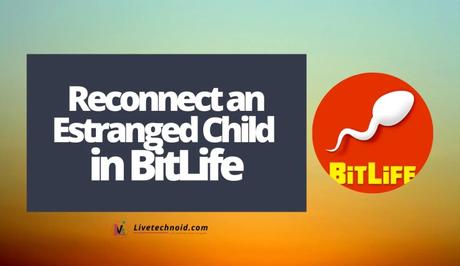 How to Reconnect with an Estranged Child in BitLife