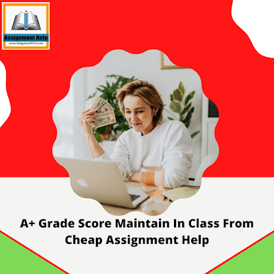 A+ Grade Score Maintain In Class From Cheap Assignment Help A+ Grade Score Maintain In Class From Cheap Assignment Help