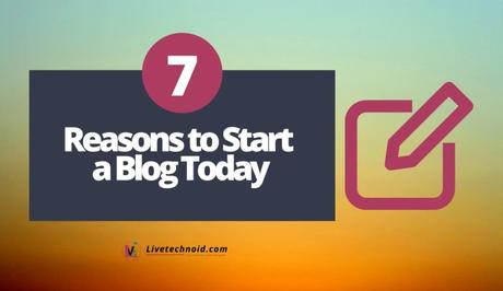 7 Reasons to Start a Blog Today