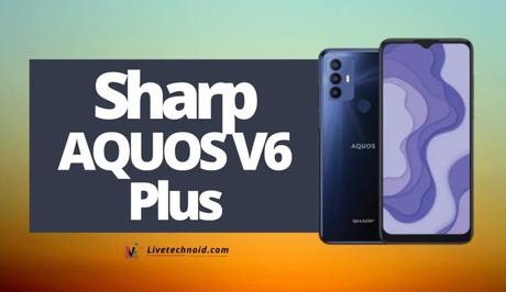 Sharp AQUOS V6 Plus Full Specifications and Price